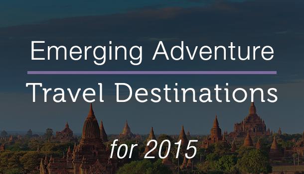 7 Emerging Adventure Travel Destinations for 2015